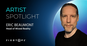 Pixotope Artist Spotlight series introducing Head of Mixed Reality, Eric Beaumont